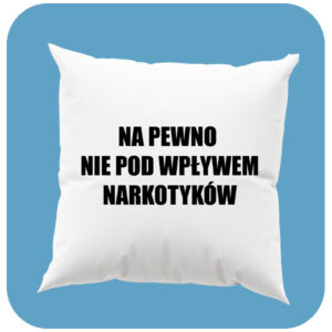 Poduszka Na pewno nie pod wpływem narkotyków